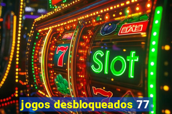 jogos desbloqueados 77